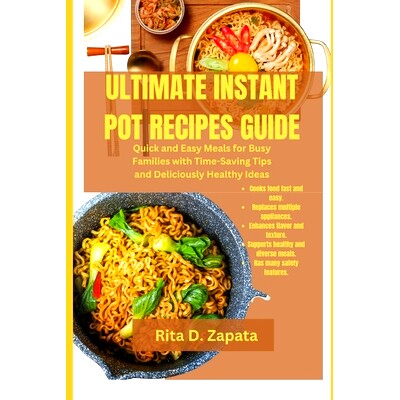 预订 Ultimate Instant Pot Recipes Guide: Quick and Easy Meals for Busy Families with Time-Saving Tips and Deliciously He