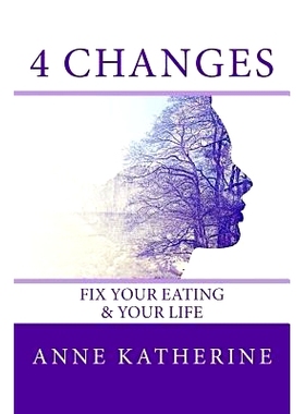预订 4 Changes Fix Your Eating: & Your Life: 9780692806197