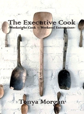 预订 The Executive Cook: Weeknight Cook - Weekend Entertainer: 9781647017248