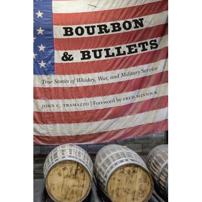 预订 Bourbon and Bullets: True Stories of Whiskey, War, and Military Service 威士忌和子弹：威士忌，战争和军事服务的真实