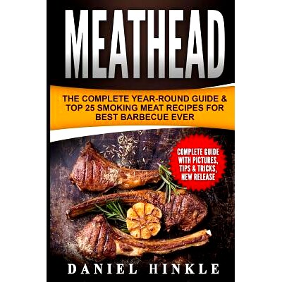 预订 Meathead: The Complete Year-Round Guide & Top 25 Smoking Meat Recipes For Best Barbecue Ever + Bonus 10 Must-Try Bb