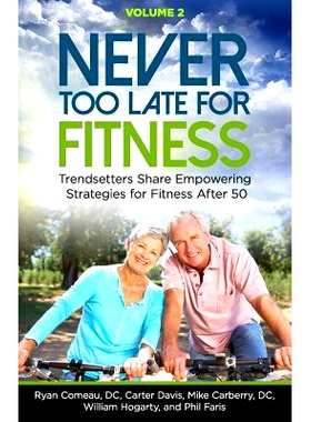 预订 Never Too Late for Fitness - Volume 2: Trendsetters Share Empowering Strategies for Fitness Over 50: 9781732040908