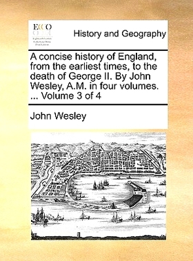 预订 A Concise History of England, from the Earliest Times, to the Death of George II. by John Wesley, A.M. in Four Volu