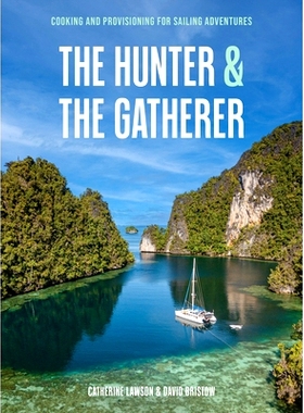 预订 The Hunter & the Gatherer: Cooking and Provisioning for Sailing Adventures 猎人与采集者：航海冒险的烹饪与补给: 9780