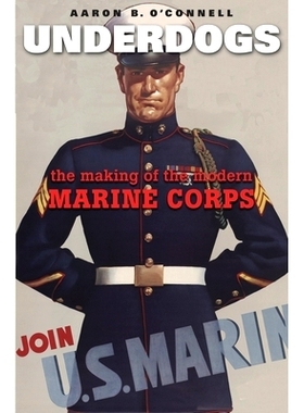预订 Underdogs: The Making of the Modern Marine Corps 弱者：现代海军陆战队的形成: 9780674416819