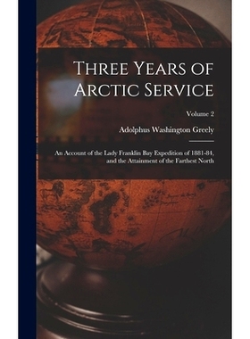 预订 Three Years of Arctic Service: An Account of the Lady Franklin Bay Expedition of 1881-84, and the Attainment of the