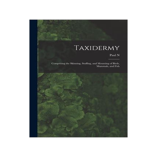 [预订]Taxidermy: Comprising the Skinning, Stuffing, and Mounting of Birds, Mammals, and Fish 9781015899209