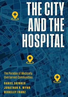 [预订]The City and the Hospital: The Paradox of Medically Overserved Communities 9780226829678