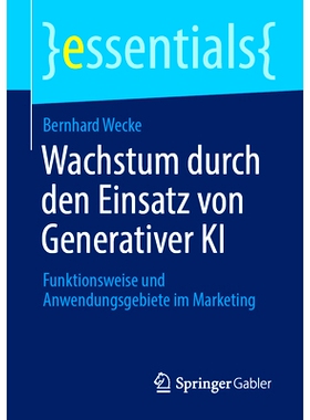 预订 Wachstum durch den Einsatz von Generativer KI: Funktionsweise und Anwendungsgebiete im Marketing: 9783658440404