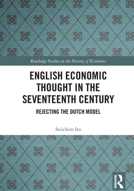[预订]English Economic Thought in the Seventeenth Century: Rejecting the Dutch Model