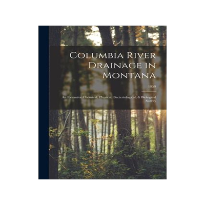 [预订]Columbia River Drainage in Montana: an Extensive Chemical, Physical, Bacteriological, & Biological S 9781014390226