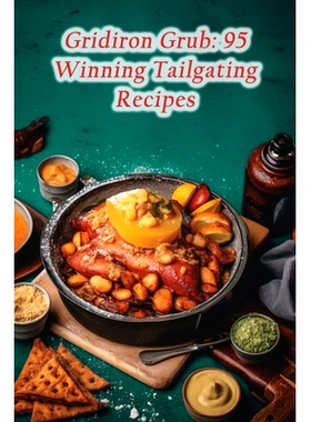 预订 Gridiron Grub: 95 Winning Tailgating Recipes: 9798861110020