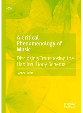 预订 A Critical Phenomenology of Music: Disclosing/Transposing the Habitual Body Schema 音乐的批判现象学：揭示/转置习惯