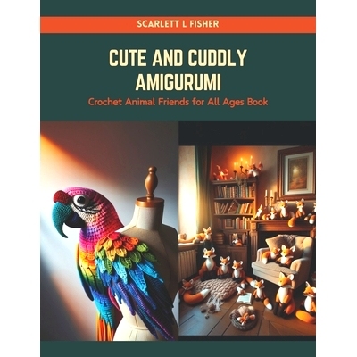 预订 Cute and Cuddly Amigurumi: Crochet Animal Friends for All Ages Book: 9798874176259