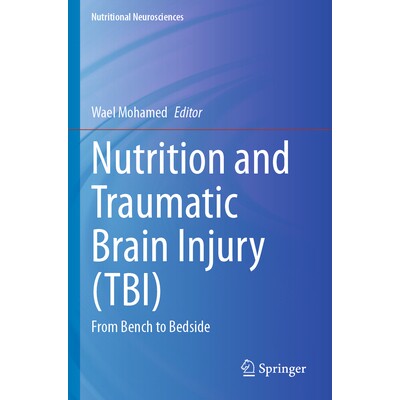预订 Nutrition and Traumatic Brain Injury (TBI) From Bench to Bedside 营养与创伤性脑损伤:从工作台到床边 9789819763436