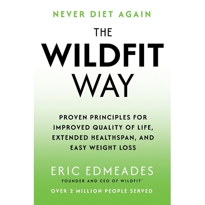 预订 The Wildfit Way: Proven Principles for Improved Quality of Life, Extended Healthspan, and Easy Weight Loss: 9781401