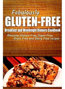预订 Fabulously Gluten-Free - Breakfast and Weeknight Dinners Cookbook: Yummy Gluten-Free Ideas for Celiac Disease and G