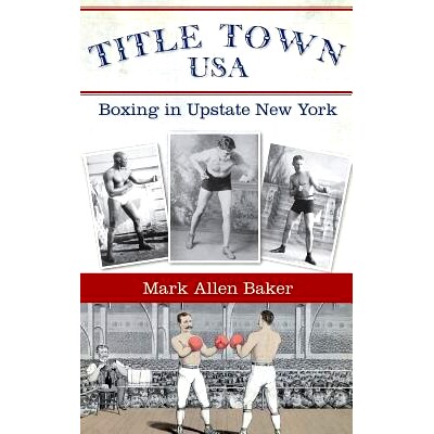 预订 Title Town, USA: Boxing in Upstate New York: 9781540234605