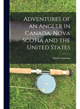预订 Adventures of an Angler in Canada, Nova Scotia and the United States [microform]: 9781015145955