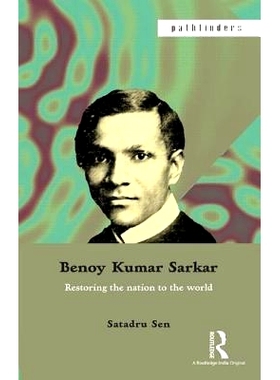 预订 Benoy Kumar Sarkar: Restoring the nation to the world 贝诺·库马尔萨卡：恢复面向世界的国家: 9781138822504