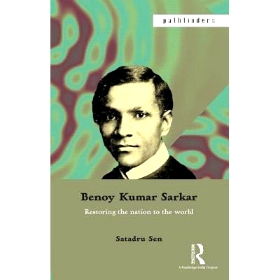 预订 Benoy Kumar Sarkar: Restoring the nation to the world 贝诺·库马尔萨卡：恢复面向世界的国家: 9781138822504