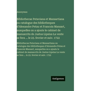 预订 Bibliothecae Petaviana et Mansartiana ou catalogue des bibliotheques d’Alexandre Petau et Francois Mansart, auxque