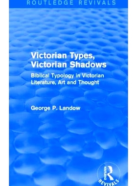 预订 Victorian Types, Victorian Shadows (Routledge Revivals): Biblical Typology in Victorian Literature, Art and Thought