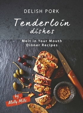 预订 Delish Pork Tenderloin Dishes: Melt in Your Mouth Dinner Recipes: 9798534823615