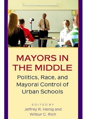 预订 Mayors in the Middle: Politics, Race, and Mayoral Control of Urban Schools 中层市长: 9780691115078