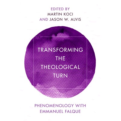 预订 Transforming the Theological Turn: Phenomenology with Emmanuel Falque 现象学的神学转向：与伊曼纽尔·福克的争论: 978
