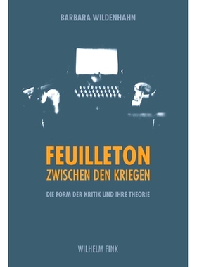 预订 Das Feuilleton zwischen den Kriegen: Die Form der Kritik und ihre Theorie 战争期间的费尔顿:批评的形式及其理论: 9783