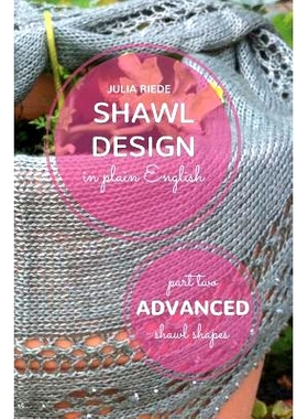 预订 Shawl Design in Plain English: Advanced Shawl Shapes: How To Create Your Own Shawl Knitting Patterns: 9781515269892