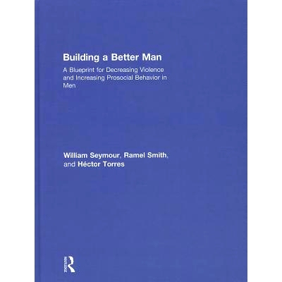 预订 Building a Better Man: A Blueprint for Decreasing Violence and Increasing Prosocial Behavior in Men 建设一个更好的