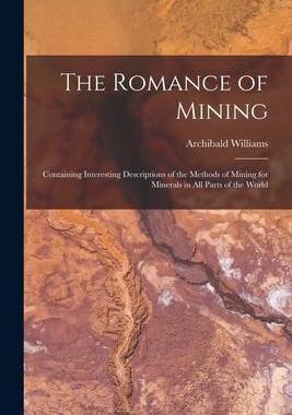 [预订]The Romance of Mining: Containing Interesting Descriptions of the Methods of Mining for Minerals in  9781017121834