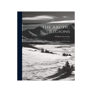 [预订]The Arctic Regions [microform]: Their Situation, Appearances, Climate, and Zoology 9781020519529