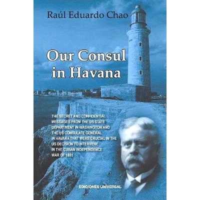 预订 Our Consul in Havana Confidential and Classified Documents and Information Gathered by the American Consulate in Ha