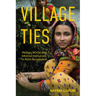 预订 Village Ties: Women, NGOs, and Informal Institutions in Rural Bangladesh: 9781978816459