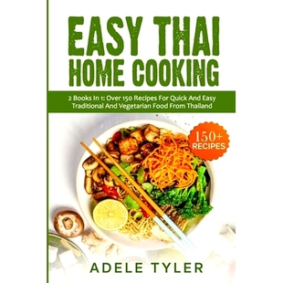 预订 Easy Thai Home Cooking: 2 Books In 1: Over 150 Recipes For Quick And Easy Traditional And Vegetarian Food From Thai