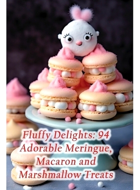 预订 Fluffy Delights: 94 Adorable Meringue, Macaron and Marshmallow Treats: 9798864715949