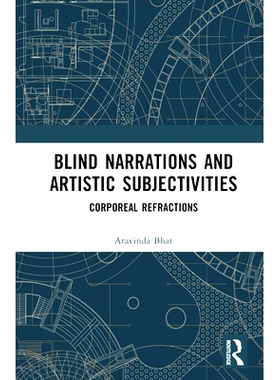 预订 Blind Narrations and Artistic Subjectivities: Corporeal Refractions 盲叙述与艺术主体性：物质折射: 9781032047614