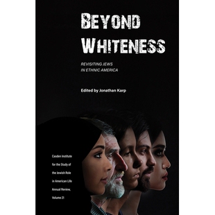 预订 Beyond Whiteness: Revisiting Jews in Ethnic America *白人:重访美国族裔的犹太人: 9781612499185