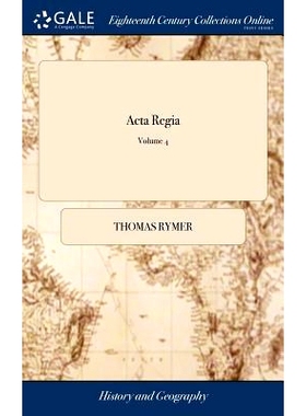 预订 Acta Regia: Or, an Account of the Treaties, Letters and Instruments Between the Monarchs of England and Foreign Pow