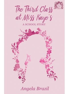 预订 The Third Class at Miss Kaye’s - A School Story: 9781528702201