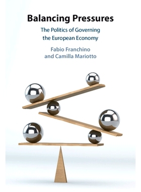 预订 Balancing Pressures: The Politics of Governing the European Economy 平衡压力：管理欧洲经济的政治学: 9781009595810