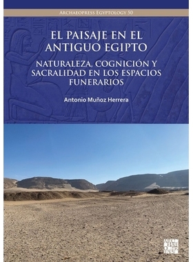 预订 El Paisaje En El Antiguo Egipto: Naturaleza, Cognicion Y Sacralidad En Los Espacios Funerarios: 9781803279510