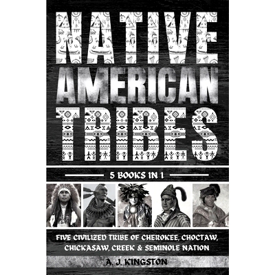 预订 Native American Tribes: Five Civilized Tribes Of Cherokee, Choctaw, Chickasaw, Creek & Seminole Nation: 97818393848