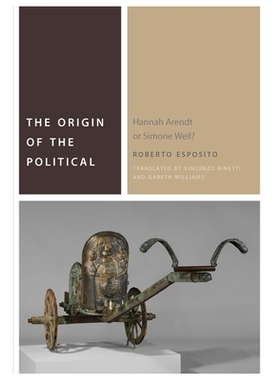 预订 The Origin of the Political: Hannah Arendt or Simone Weil? 政治起源：汉娜·阿伦特或西蒙娜·韦伊？（平装）（丛书）: