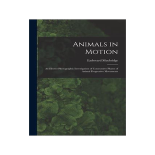 [预订]Animals in Motion: an Electro-photographic Investigation of Consecutive Phases of Animal Progressive 9781014656315