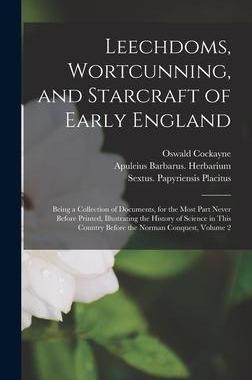 [预订]Leechdoms, Wortcunning, and Starcraft of Early England: Being a Collection of Documents, for the Mos 9781013458767