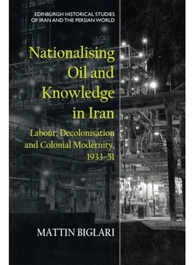 预订 Nationalising Oil and Knowledge in Iran: Labour, Decolonisation and Colonial Modernity, 1933–51 伊朗石油与知识的国